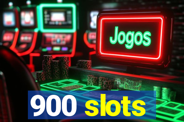 900 slots